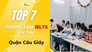 Top 07 trung tâm IELTS uy tín quận Cầu Giấy đáng học nhất