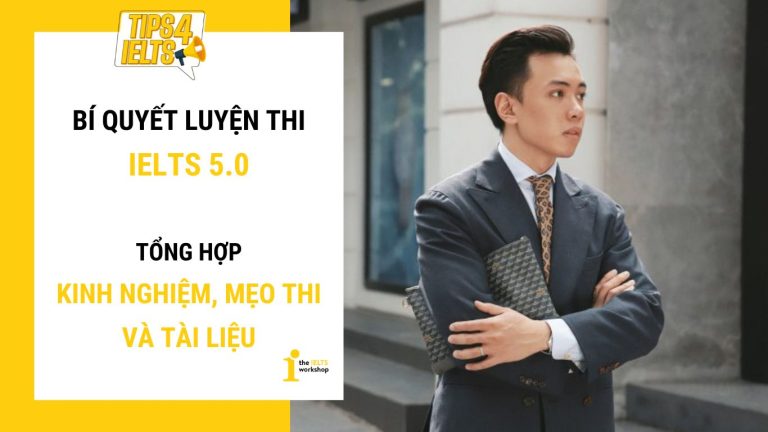 Bí quyết luyện thi IELTS 5.0 tổng hợp kinh nghiệm, mẹo thi và tài liệu