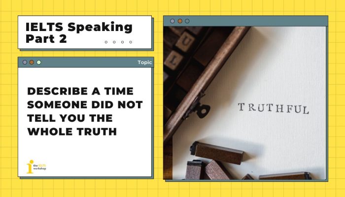 Describe a time someone did not tell you the truth | IELTS Speaking Part 2 Sample