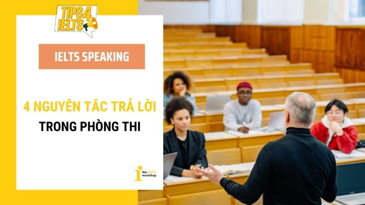 4 nguyên tắc trả lời IELTS Speaking trong phòng thi bạn cần biết