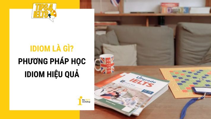 Idiom là gì? Phương pháp học Idiom hiệu quả bạn cần biết