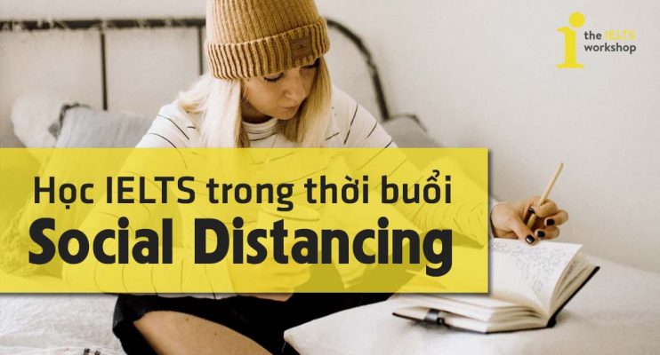 Social Distancing là gì? Đã đến lúc bạn học IELTS tại nhà?