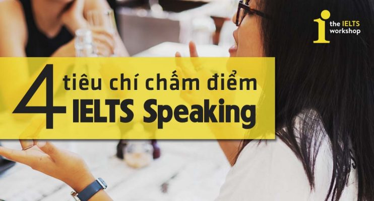 Hiểu rõ tiêu chí chấm điểm IELTS Speaking để ghi điểm