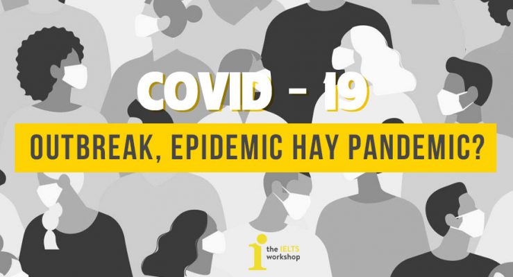 Phân biệt Outbreak, Epidemic, Pandemic? COVID-19 đang ở mức độ nào?