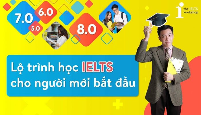 Hướng dẫn tự xây dựng lộ trình ôn thi IELTS cho người mới bắt đầu (0 – 7.5+ IELTS)