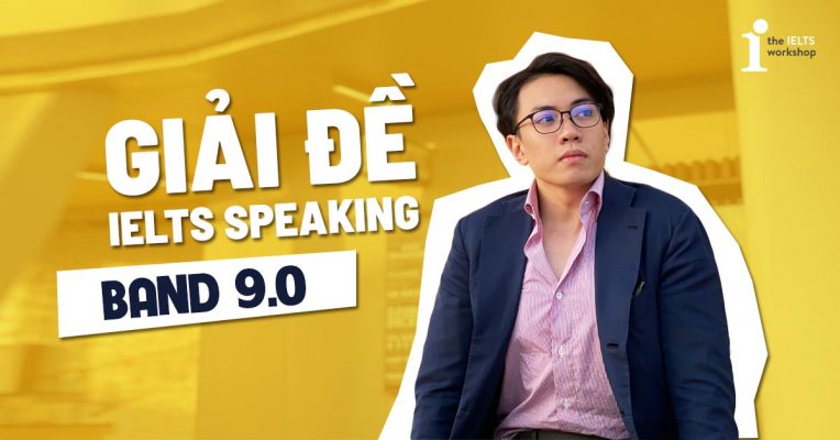Đề thi IELTS 2020 – Bài mẫu IELTS Speaking đề thi ngày 13/5