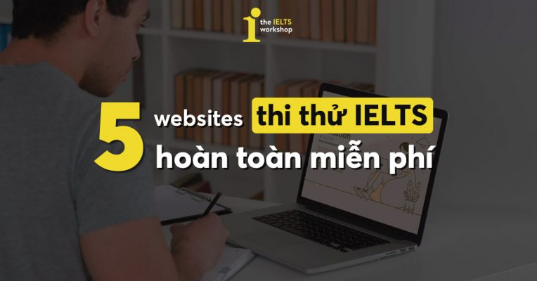 Top 5 Website thi thử IELTS Online miễn phí, trả kết quả ngay