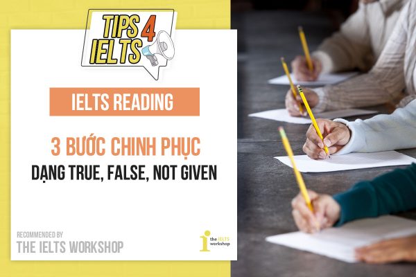 3 bước để True/ False/ Not Given trong IELTS Reading không bao giờ sai