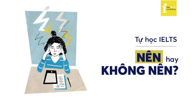 Tự học IELTS có được không? Hướng dẫn tự học IELTS tại nhà