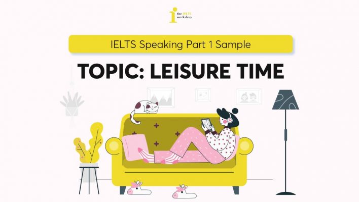 Topic: Leisure Time | Bài mẫu IELTS Speaking Part 1