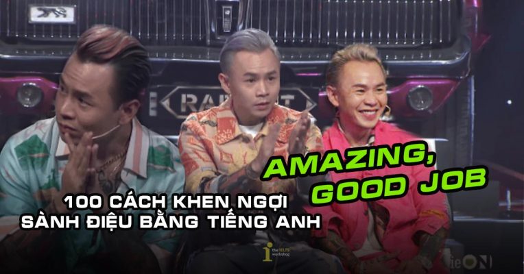 100+ cách khen ngợi trong tiếng Anh thay cho Amazing/Good Job