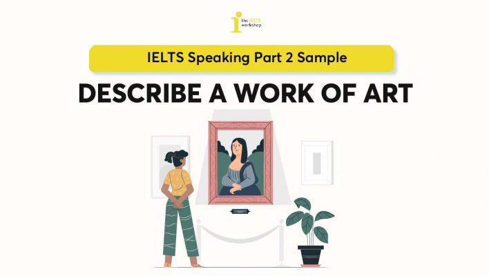 Describe a painting or a work of art that you have seen | IELTS Speaking Part 2