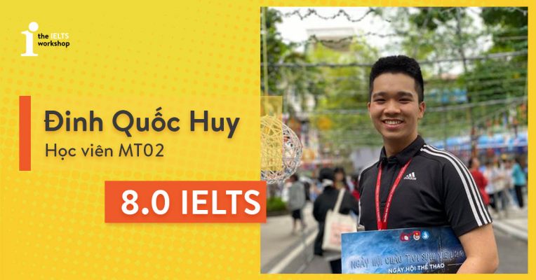 17 tuổi đạt IELTS 8.0 cùng The IELTS Workshop