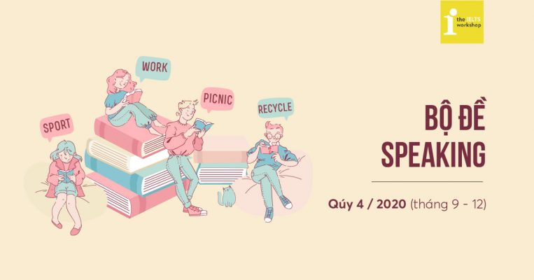 Bộ đề IELTS Speaking Forecast quý 4/2020 (Full 3 parts)