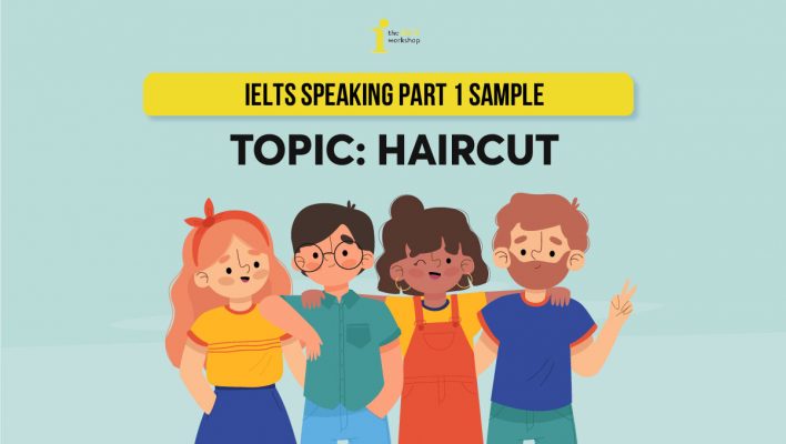 Bài mẫu và Từ vựng IELTS Speaking Part 1 – Chủ đề HAIRCUT
