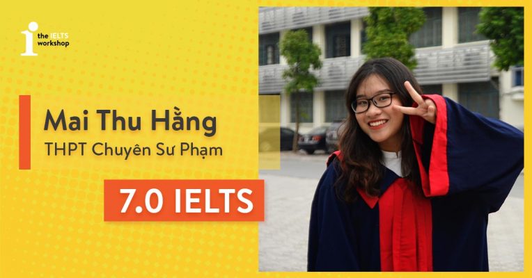 Thu Hằng đã “làm chủ” bài thi IELTS và đạt 7.0 thế nào