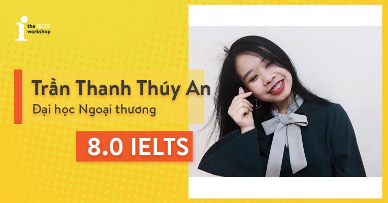 Thúy An 8.0 IELTS: Chất lượng giảng dạy và sự nhiệt tình luôn là thứ không đổi ở TIW