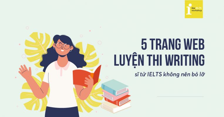 Đừng bỏ qua 9 trang web luyện IELTS Writing này nếu muốn nâng trình Viết