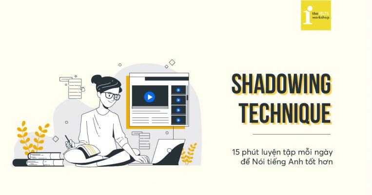 SHADOWING là gì? Kỹ thuật SHADOWING: 15 phút luyện Nói tiếng Anh hiệu quả