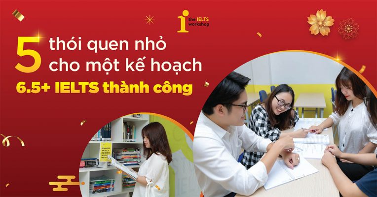 5 Thói quen nhỏ cho một kế hoạch học IELTS thành công