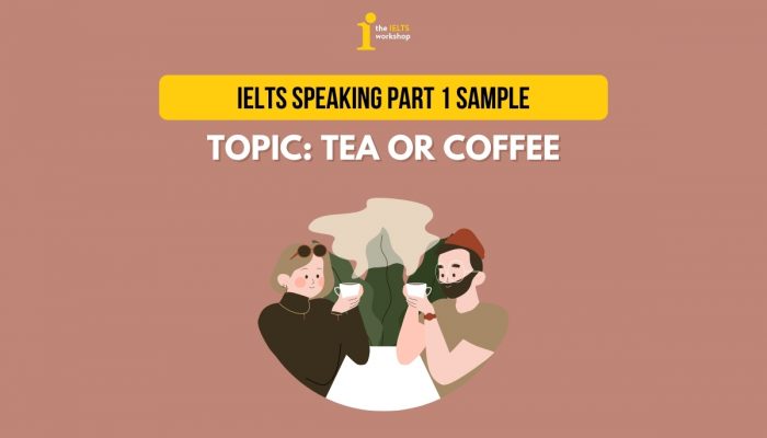 Topic: Tea or Coffee  | Bài mẫu IELTS Speaking Part 1