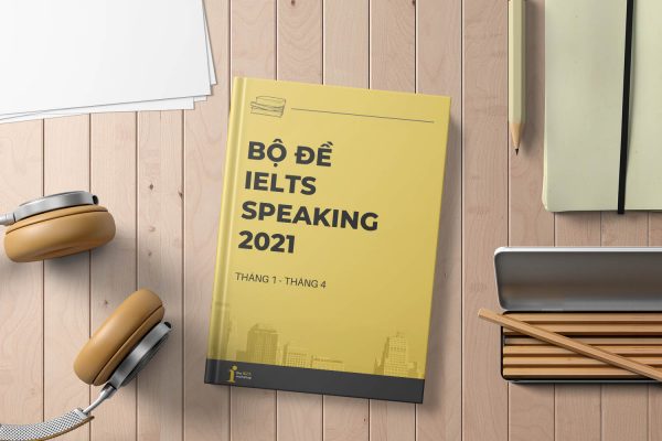 Bộ đề dự đoán Forecast IELTS Speaking quý 1/2021