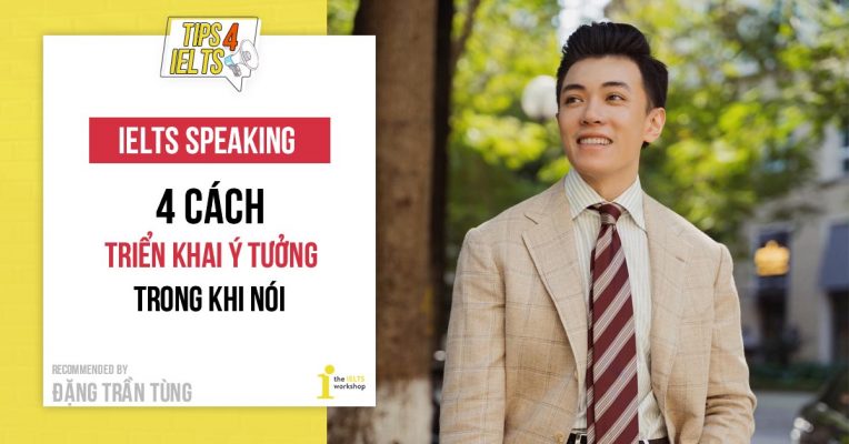 Cách triển khai ý tưởng trong Speaking đạt điểm cao