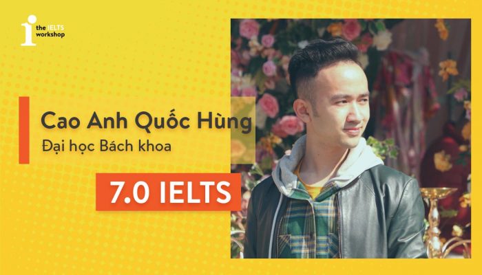 Cao Anh Quốc Hùng – Hành trình đạt 7.0 IELTS của cậu sinh viên Bách khoa
