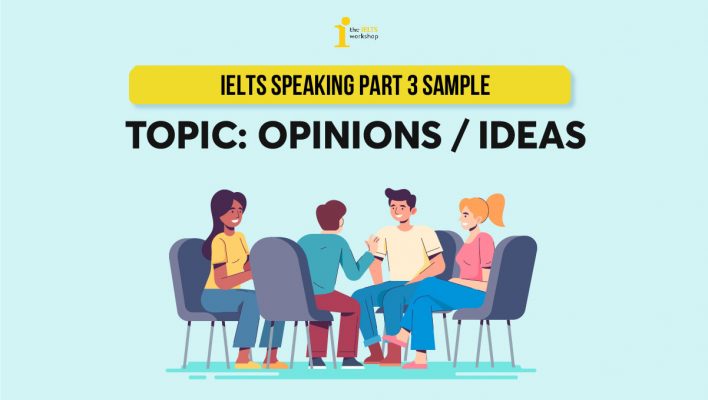 Bài mẫu và Từ vựng Chủ đề OPINIONS / IDEAS IELTS Speaking Part 3