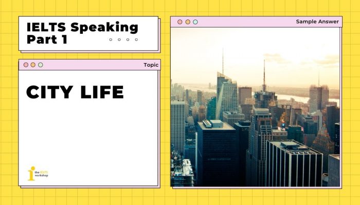Topic: City life  | Bài mẫu IELTS Speaking Part 1