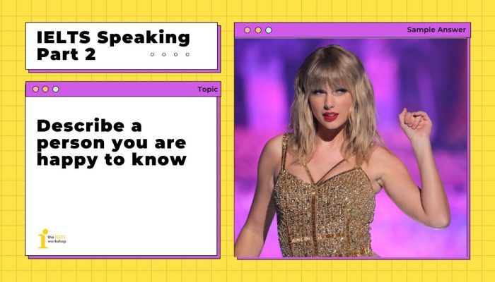 Describe a person you are happy to know – IELTS Speaking Part 2