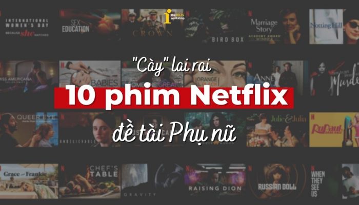 Học tiếng Anh qua 10 bộ phim Netflix lấy đề tài về Phụ nữ trong ngày 8/3
