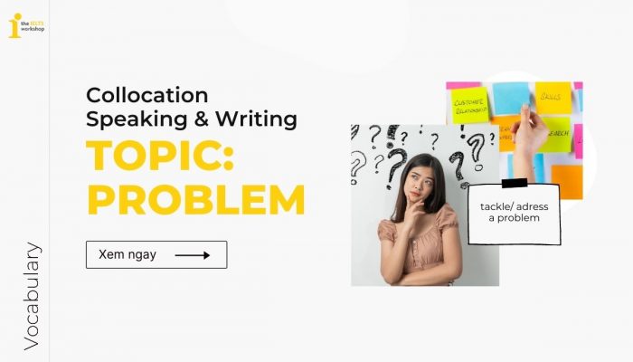 Một số Problem collocation “ăn điểm”  IELTS Speaking & Writing