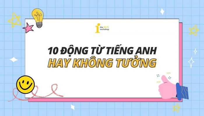 Top 10 động từ tiếng Anh thông dụng mà bạn cần phải biết