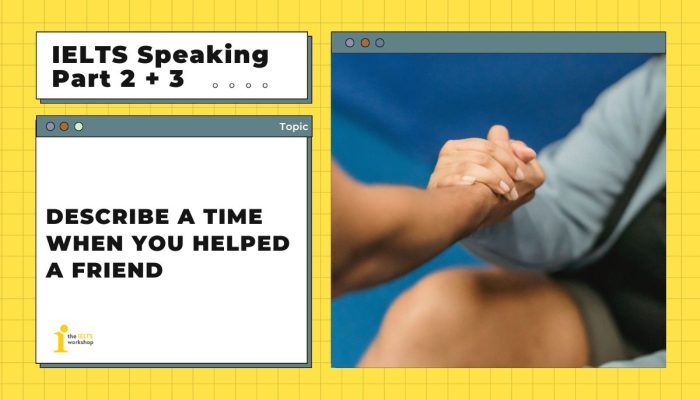 Describe a time when you helped a friend | IELTS Speaking Part 2