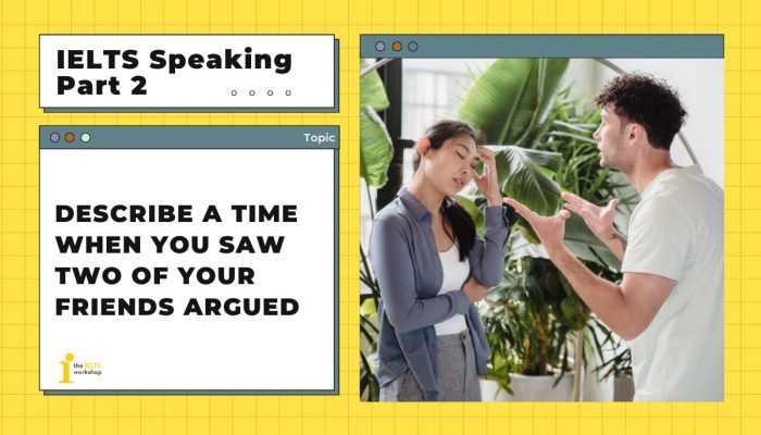 Describe a time when you saw two of your friends argued | IELTS Speaking Part 2