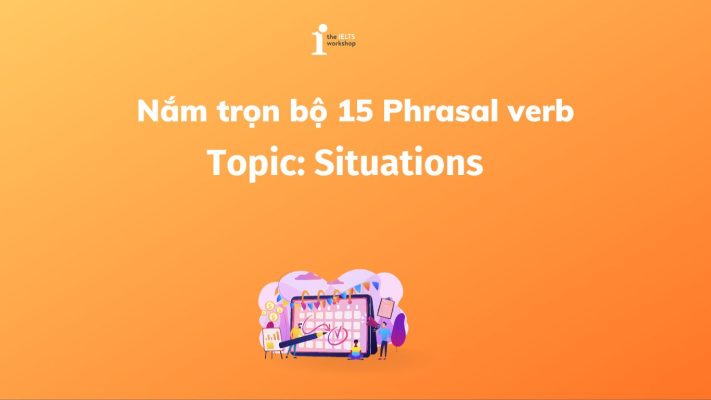 Khám phá trọn bộ 15 Phrasal verb Situations phổ biến