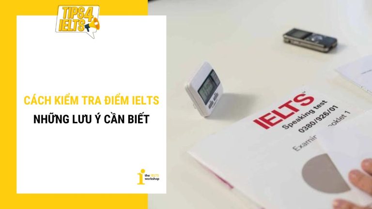 cách kiểm tra điểm ielts Những lưu ý cần biết