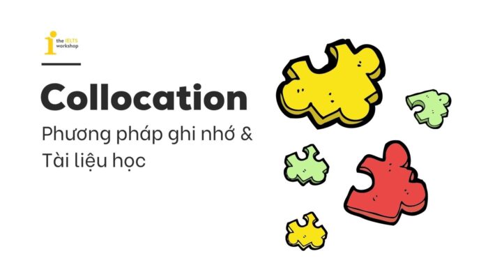 Collocation là gì? Cách ghi nhớ collocation hiệu quả