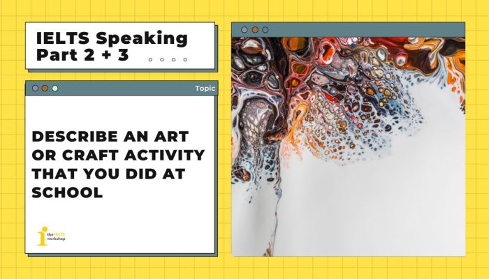 Describe an art or craft activity that you did at school | IELTS Speaking Part 2