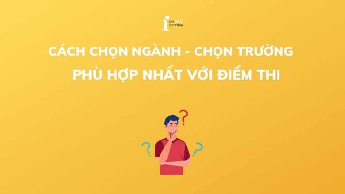 Cách chọn ngành, chọn trường theo điểm thi?