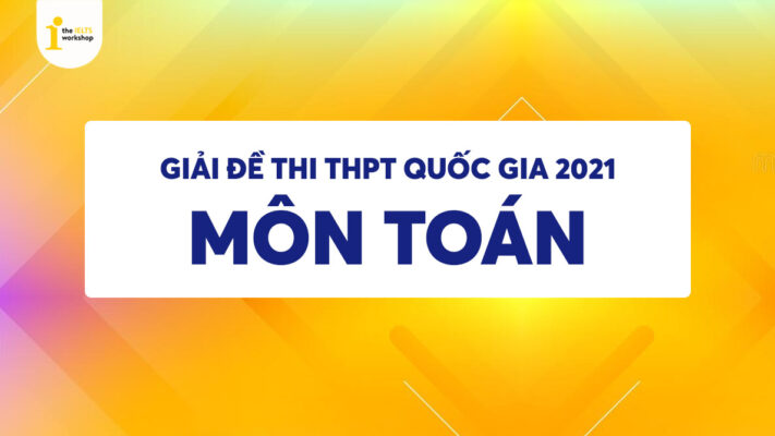 Đề thi và Đáp án chính thức môn Toán thi THPT Quốc gia 2021