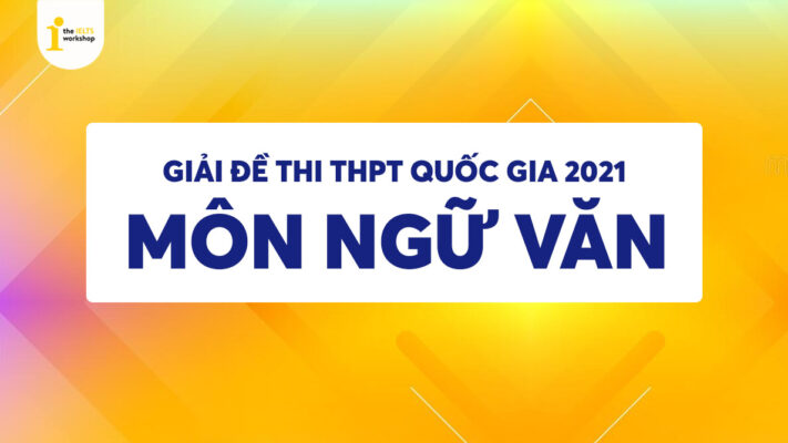 Đề thi kèm gợi ý đáp án môn Ngữ văn thi THPT Quốc gia 2021