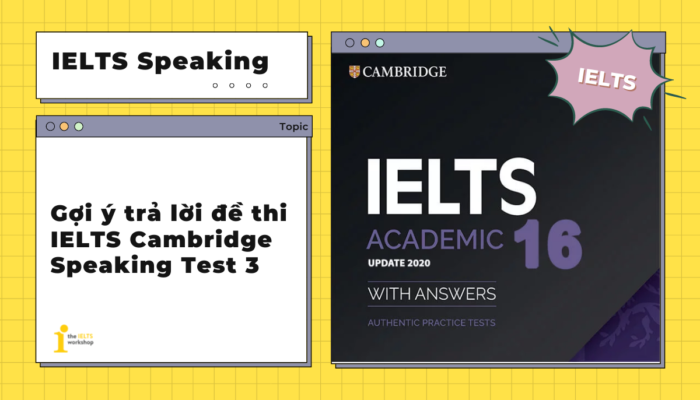 Giải đề IELTS Cambridge 16: Test 3 – Speaking Part 1, 2, 3
