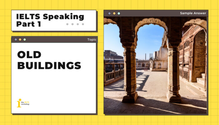 Topic: Old Buildings | Bài mẫu IELTS Speaking Part 1 + Từ vựng