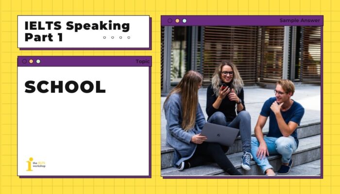 Topic: School IELTS Speaking Part 1 | Bài Mẫu + Từ Vựng