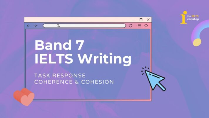 Cải thiện tiêu chí Task Response và Coherence & Cohesion để đạt 7.0+ IELTS Writing