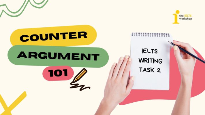 Counter Argument là gì? Cách sử dụng để tăng tính thuyết phục cho IELTS Writing Task 2