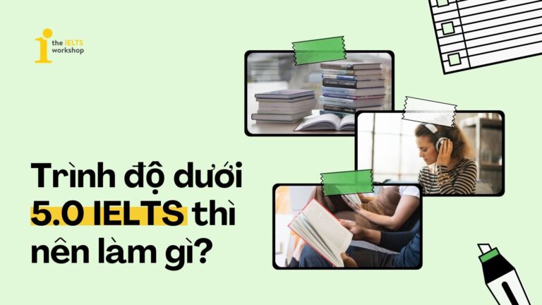 duoi 5.0 ielts thì nên làm gì