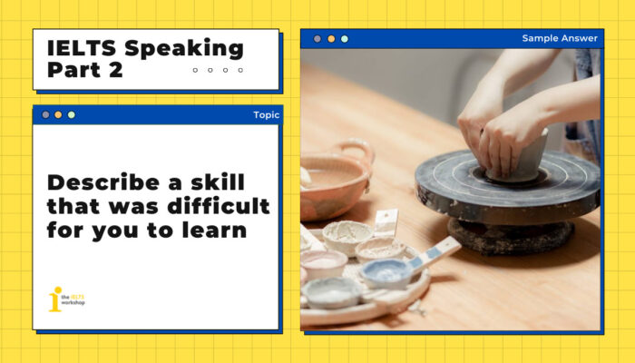 Describe a skill that was difficult for you to learn | IELTS Speaking Part 2